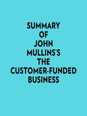 cover image of Summary of John Mullins's the Customer-Funded Business